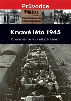 Krvavé léto 1945. Poválečné násilí v českých zemích.