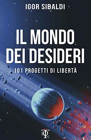 Il mondo dei desideri: 101 progetti di libertà (Kindle Edition)