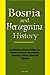 Bosnia and Herzegovina History: Early history, Bosnia Conflict, Srebrenica massacre, Government Economy, Culture, Travel and Tourism