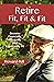 Retire Fit, Fit & Fit: Beco...