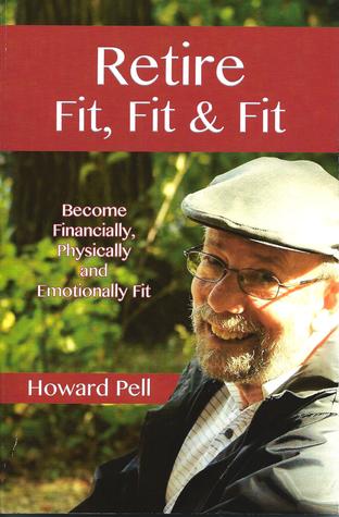 Retire Fit, Fit & Fit: Become Financially, Physically and Emotionally Fit