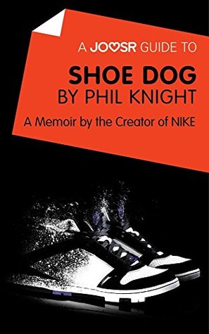 A Joosr Guide to... Shoe Dog by Phil Knight: A Memoir by the Creator of NIKE (Kindle Edition)