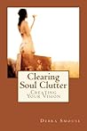 Clearing Soul Clutter: Creating Your Vision