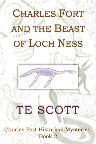 Charles Fort and the Beast of Loch Ness (Charles Fort Historical Mysteries #2)