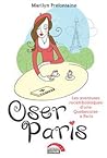 Oser Paris : les aventures rocambolesques d'une Québécoise à Paris