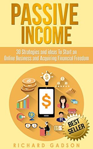 Passive Income: 30 Strategies and Ideas To Start an Online Business and Acquiring Financial Freedom (Kindle Edition)