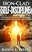 Iron-Clad Self-Discipline: Daily Habits to Resist Temptation and Build the Willpower to Achieve Your Long Term Goals: (Unleash Your Full Potential with the Power of Motivation)