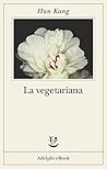 La vegetariana by Han Kang