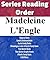 Madeleine L'Engle: Series Reading Order: Time Quintet Books, Vigneras Books, Camilla Dickinson Books, Austin Family Books, O'Keefe Family Books & Others by Madeleine L'Engle
