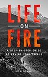 Life on Fire: A Step-By-Step Guide To Living Your Dreams Life on Fire: A Step-By-Step Guide To Living Your Dreams