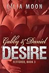 Desire: Gabby & Daniel (Fettered, #3) Desire: Gabby & Daniel (Fettered, #3)