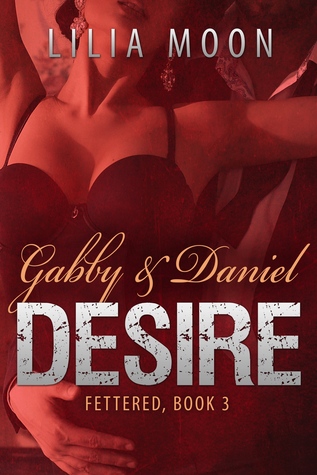 Desire: Gabby & Daniel (Fettered, #3)