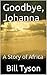 Goodbye, Johanna: A Story of Africa (Africa As I Knew It Book 1)