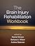 The Brain Injury Rehabilitation Workbook by Rachel Winson MA MSc