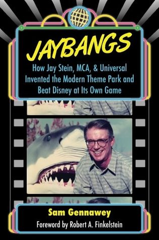 JayBangs: How Jay Stein, MCA, & Universal Invented the Modern Theme Park and Beat Disney at Its Own Game (Paperback)