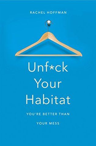 Unf*ck Your Habitat: You're Better Than Your Mess