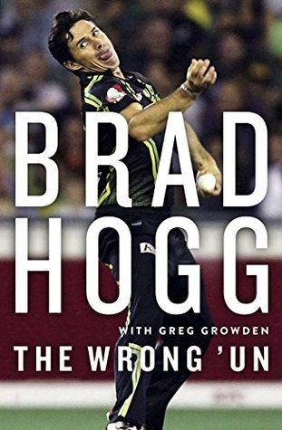 The Wrong ’Un: The Brad Hogg Story (Kindle Edition)