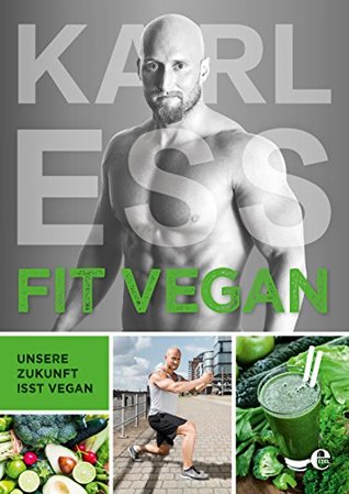 Fit Vegan Unsere Zukunft Isst Vegan By Karl Ess
