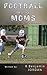 Football Just for Moms - And Anyone Else That's Interested by R. Benjamin Jordan