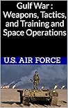 Gulf War : Weapons, Tactics, and Training and Space Operations