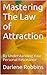 Mastering The Law of Attraction: By Understanding Your Personal Resonance