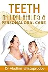 Teeth: Natural Healing & Personal Oral Care Teeth: Natural Healing & Personal Oral Care