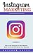 Instagram Marketing: How to Use Instagram to Gain Followers, Build Your Brand and Market Your Business (Internet Marketing Success Secrets)