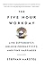 The Five-Hour Workday: Live Differently, Unlock Productivity, and Find Happiness