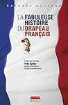 La Fabuleuse histoire du drapeau français: Les secrets du symbole de la France (French Edition)