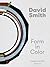 David Smith: Form in Color:...