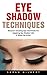 Eye Shadow Techniques: Discover Amazing Tips And Tricks For Applying Eye Shadow Like A Make-Up Artist!