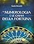La numerologia e le chiavi della fortuna: La fortuna come allineamento del sé individuale con gli archetipi universali (Italian Edition)