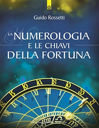 La numerologia e le chiavi della fortuna: La fortuna come allineamento del sé individuale con gli archetipi universali (Italian Edition)