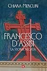 Francesco d'Assisi: La storia negata (Italian Edition) Francesco d'Assisi: La storia negata (Italian Edition)
