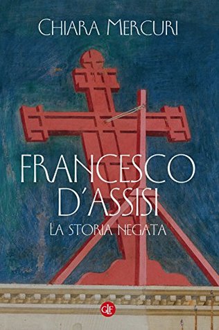Francesco d'Assisi: La storia negata (Italian Edition)