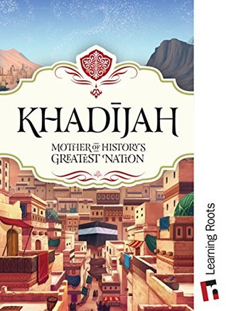 Khadijah: Mother of History's Greatest Nation (Kindle Edition)