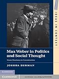 Max Weber in Politics and Social Thought: From Charisma to Canonization