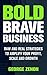 Bold Brave Business: Raw and Real Strategies to Amplify Your Profit, Scale and Growth