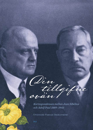 Din tillgifne ovän. Korrespondensen mellan Jean Sibelius och Adolf Paul 1889–1943