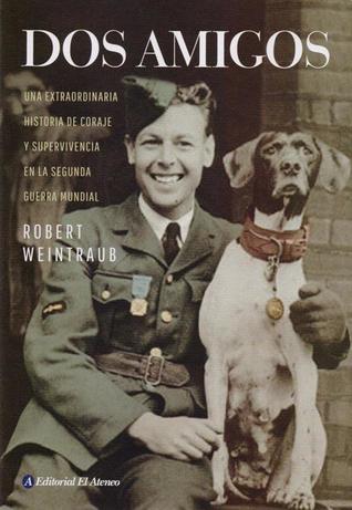 Dos amigos: una extraordinaria historia de coraje y supervivencia en la Segunda Guerra Mundial