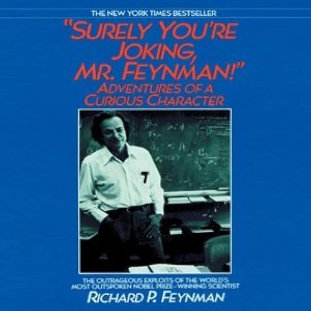 Surely You're Joking, Mr. Feynman!: Adventures of a Curious Character