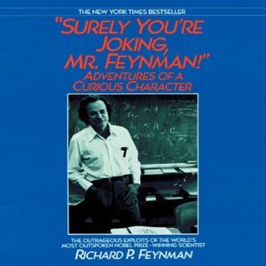 Surely You're Joking, Mr. Feynman!: Adventures of a Curious Character