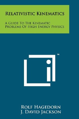 Relativistic Kinematics: A Guide To The Kinematic Problems Of High Energy Physics (Paperback)