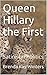 Queen Hillary the First: Satire on Politics