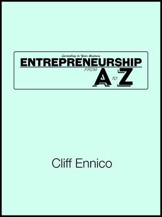 Succeeding in Your Business: Entrepreneurship From A to Z