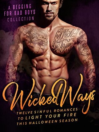 Wicked Ways: A Begging for Bad Boys Collection (Kindle Edition)