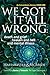 We Got It All Wrong: death and grief, heaven and hell, and mental illness (#1)
