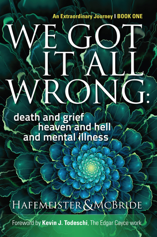 We Got It All Wrong: death and grief, heaven and hell, and mental illness (#1)