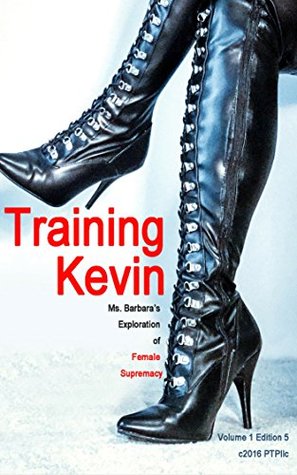 Training Kevin: Ms. Barbara's Exploration of Female Supremacy (Kindle Edition)
