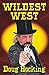 The Wildest West: An Anthology Of Stories about the Southwest in the 1850s & 60s
